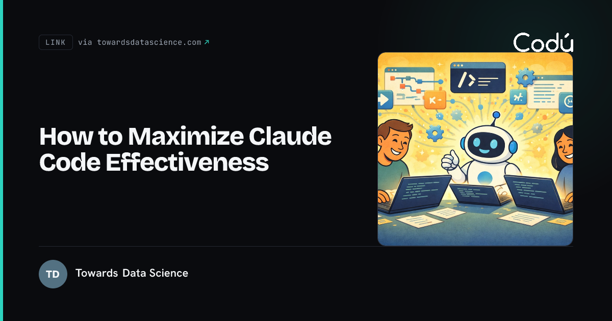 Maximize Science How to Maximize Claude Code Effectiveness | shared by Towards Data ...