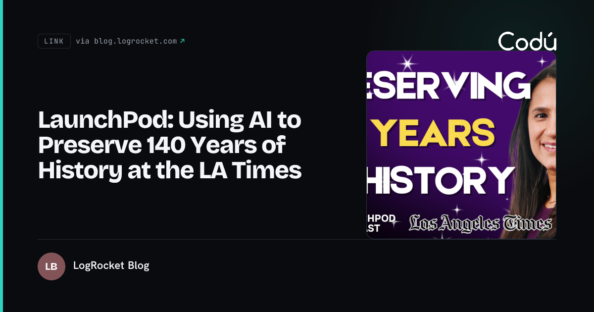 Launchpod LaunchPod: Using AI to Preserve 140 Years of History at the LA Times ...