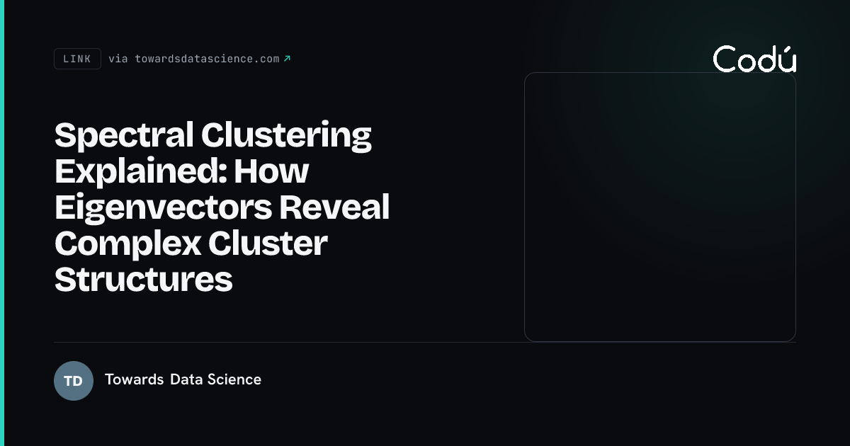 Spectral Clustering Explained: How Eigenvectors Reveal Complex Cluster ...